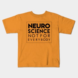 NEUROSCIENCE NOT FOR EVERYBODY Kids T-Shirt